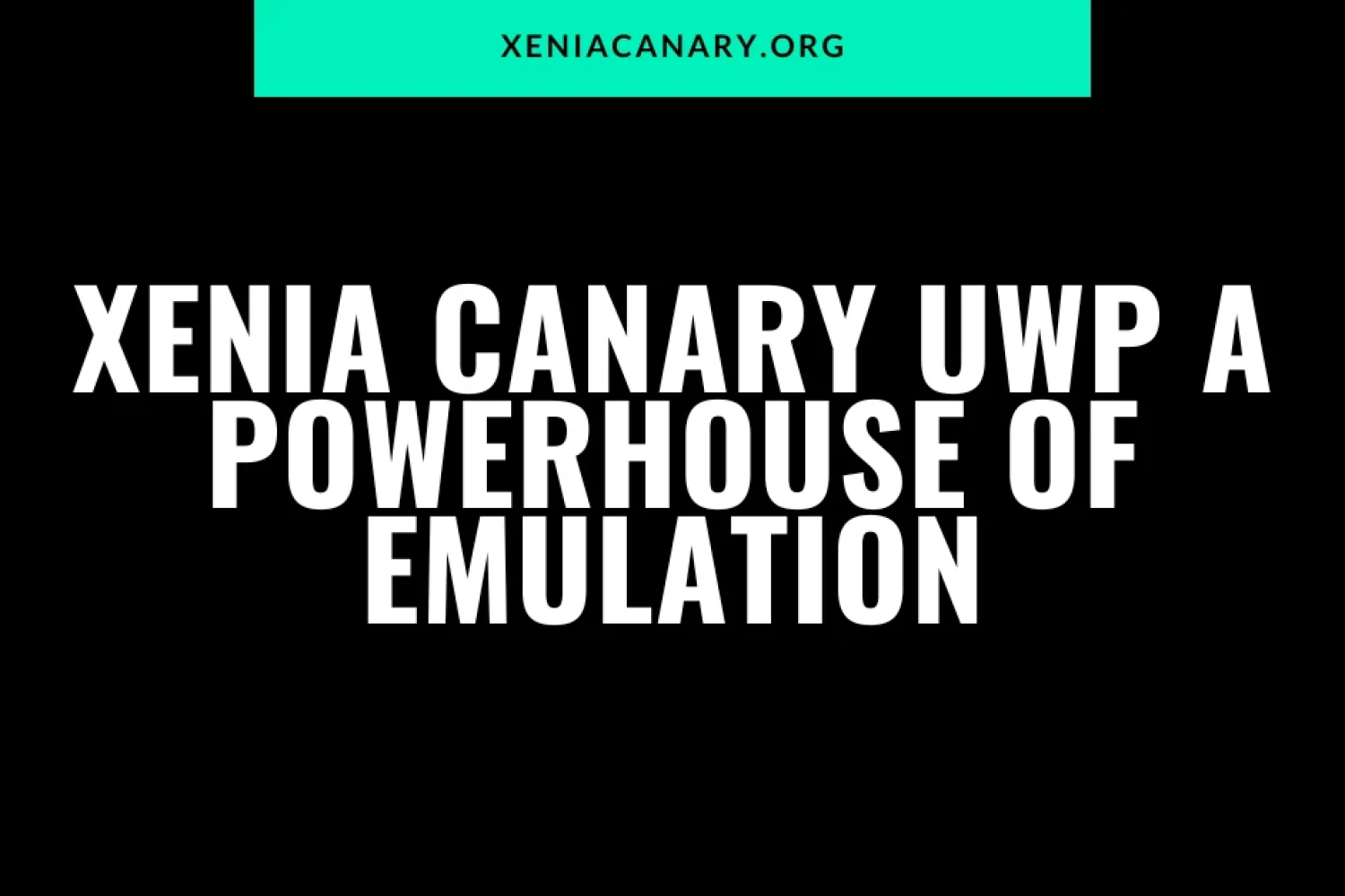 Xenia Canary UWP A Powerhouse of Emulation